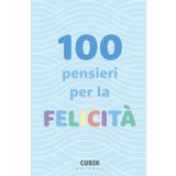 100 Pensieri per la FELICITÀ: Un pensiero al giorno, per riscoprire la felicità. Illumina le tue giornate e nutri la tua anima ✨