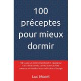 100 préceptes pour mieux dormir: Retrouvez un sommeil profond et réparateur sans médicament, calmez votre anxiété nocturne et réveillez-vous enfin plein d'énergie