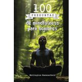 100 preguntas de mindfulness para hombres: Con cada pregunta, te invito a detenerte, reflexionar y conectar con tu interior, descubriendo en tu propio ... paz y el equilibrio a través del mindfulness.
