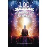 100 preguntas espirituales de la nueva era: La exploración espiritual fomenta el autoconocimiento y la sanación personal, guiándote hacia una profunda ... transformador en armonía con el universo.