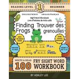 100 Sight Word Storybook Workbook, Finding Frogs (Level Pre-1) Bilingual English/French Anglais/Français: Write Over 100 Fry Sight Words in English ... Read a Fun Story! 8.5"x11" (Index Included)