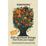 100 SPIRITUAL THINGS THAT MAKE YOU HAPPY: Small and big rituals for everyone who thinks it’s mumbo jumbo, but secretly hopes it works (100 Things That ...)