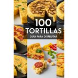 100 Tortillas: Guia para disfrutar