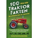 100 Traktor Fakten: Das ultimative Buch für Traktorfans: Spannende Fakten, Traktorwissen, Community-Highlights und die Zukunft der Landtechnik – Alles ... Deere, Fendt und Massey Ferguson bis Kubota