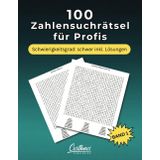 100 Zahlensuchrätsel für Profis: Schwierigkeitsgrad: schwer inkl. Lösungen
