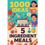 1000 Ideas: 5 Ingredient Meals: The Magic of Minimalist Cooking. (1000 Ideas Books)