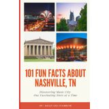 101 Fun Facts About Nashville, TN: Discovering Music City One Fascinating Story at a Time