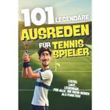 101 Legendäre Ausreden für Tennisspieler - Lustig. Laut. Legendär. Für alle, die mehr reden als punkten: Das witzigste Geschenk für Tennis-Liebhaber ... und legendärsten Sprüchen vom Court.