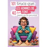 101 trucs que les hommes de 40 ans font… parce qu’ils peuvent: Un livre drôle et décalé, idéal pour célébrer les 40 ans avec autodérision et bonne humeur. Fous rires garantis !