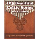 103 Beautiful Celtic Songs for Kalimba: Easy Sheet Music for Beginners