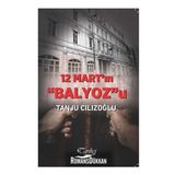 12 Mart'ın Balyoz'u - Tanju Cılızoğlu