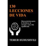 130 Lecciones de Vida: Perspectivas prácticas para una vida con fuerza, energía y equilibrio: 3