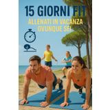 15 Giorni Fit in Vacanza: Il Workout Estivo per Iniziare, Divertirsi e Stare Bene in Famiglia
