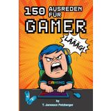 150 Ausreden für Gamer: „Das perfekte Geschenk für Noobs, Tryhards & Lag-Profis“