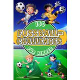 150 Fußball-Challenges für Kinder: Trainieren wie die Profis: Mit Übungen, Fußballtricks, Dribblings & Pässen. Selbstvertrauen und Teamgeist fördern – Für Kinder ab 7 Jahren (Fußball-Kids)