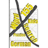 155 Kids German X Word Search Puzzles: More Than One Thousand Eight Hundreds Hidden Words To Identify For Vocabulary Fun. Small Book Size 5x8 Inches Only.