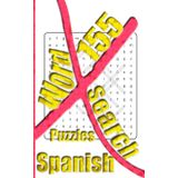 155 Spanish X Word Search Puzzles: More Than One Thousand Eight Hundreds Hidden Words To Identify For Vocabulary Fun. Small Book Size 5x8 Inches Only.