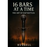 16 Bars at a Time: The Art of Rap Battles: 6