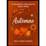 16 coloriages pour adultes sur le thème Automne: Un carnet créatif et relaxant pour se détendre et célébrer la saison
