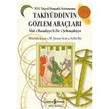 16. YÜZYIL OSMANLI ASTRONOMU TAKİYÜDDİN'İN GÖZLEM ARAÇLARI ALAT-I RASADIYYE LI ZIC-I ŞEHINŞAHIYYE - ATILLA BIR;M. ŞINASI ACAR;MUSTAFA KAÇAR