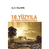 18. Yüzyıla Bir Osmanlı Şehrinden Bakmak - Ökkeş Narinç
