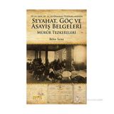 19. yyden 20. yyye Osmanlı Topraklarında Seyahat, Göç ve Asayiş Belgeleri Mürûr Tezkereleri - Nalan Turna