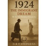 1924: The Immigrant Dream: The Year that Redefined Boundaries (The Human Age - Time-Line of Global History: A Year by Year Account of Major Historical Events that Shaped the Modern World)