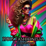 1980s FASHIONISTA. Coloring Book for Adults, Teens and Children for Creative Therapy, Practising Mindfulness and Stress Relief: Color The Outfits Of A ... On The Role Of Stylist And Fashion Designer.