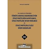 1982 Anayasası Döneminde Türkiye Anayasa Mahkemesi’nin Siyasi Partilerin Kapatılması, Siyasi Partilere İhtar Verilmesi ve Siyasi Partilerle İlgili Diğer Kararları Cilt 3
