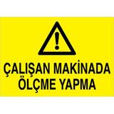 1Beyaz Reklam Çalışan Makinada Ölçme Yapma Uyarı Tabelası - 35x50 Alüminyum Kompozit Panel - BAAY18