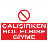 1Beyaz Reklam Çalışırken Bol Elbise Giyme Uyarı Tabelası - 70x100 Alüminyum Kompozit Panel - İE29