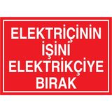 1Beyaz Reklam Elektrikçinin İşini Eelektrikçiye Bırak Uyarı Tabelası - 35x50 Alüminyum Kompozit Panel - E39