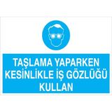 1Beyaz Reklam Taşlama Yaparken Kesinlikle İş Gözlüğü KullanUyarı Tabelası - 35x50 Foreks - GK35