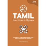 20 Tamil Short Stories for Beginners: An English-Tamil Dual-Language Book for Easy Reading and Learning