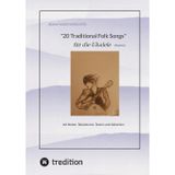 20 Traditional Folk Songs für die Ukulele (Sopran): mit Noten, Tabulaturen, Texten und Akkorden