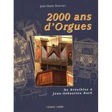 2000 ANS D'ORGUES De ktésibios à Jean Sébastien Bach: D'Orient en Occident, l'étonnant destin d'une machine gréco-romaine