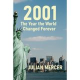 2001: The Year the World Changed Forever : When History Stopped Feeling Distant: 2