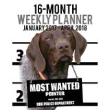2017-2018 Weekly Planner - Most Wanted Pointer: Daily Diary Monthly Yearly Calendar (Dog Planners)