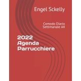2022 Agenda Parrucchiere: Comodo Diario Settimanale A4 (Italian Edition)