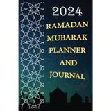 2024 Ramadan Mubarak Planner and Journal: Organize Your 30 Days Prayer, Fasting,Reflections, and Spiritual Connectivity ,Gratitude ,Salah Tracker, Writing Daily, Quran Reading, Calendar