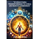 21 Días para Transformar tu Vida: Un Nuevo Comienzo