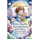 21 Gute-Nacht-Geschichten mit Herz - zum Einschlafen, Träumen und Fühlen ab 4 Jahre: Emotionale Themenreisen für Kinder - Sophisticated Themensammlung - Kurzgeschichten