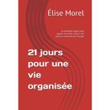 21 jours pour une vie organisée: La méthode simple pour gagner du temps, réduire ton stress et retrouver de l'énergie