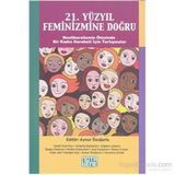 21. YÜZYIL FEMINIZMINE DOĞRU NEOLIBERALIZMIN ÖTESINDE BIR KADIN HAREKETI İÇIN TARTIŞMALAR - AYNUR ÖZUĞURLU