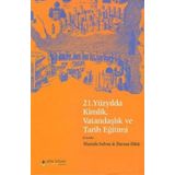 21. YÜZYILDA KIMLIK, VATANDAŞLIK VE TARIH EĞİTİMİ - MUSTAFA SAFRAN; DURSUN DILEK