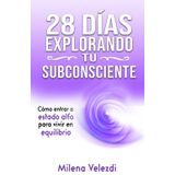 28 días Explorando tu Subconsciente: Cómo entrar a estado Alfa para vivir en Equilibrio