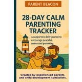 28-Day Calm Parenting Tracker: Gentle Daily Journal to Stop Yelling, Reconnect with Your Child & Build Emotional Awareness — One Day at a Time