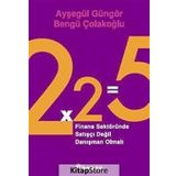 2X2=5 FINANS SEKTÖRÜNDE SATIŞÇI DEĞİL DANIŞMAN OLMALI - AYŞEGÜL GÜNGÖR;BENGÜ ÇOLAKOĞLU