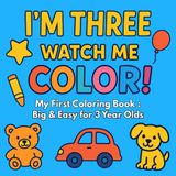 3 Year Old Gifts : I'm One Watch Me Color : My First Coloring Book : Big & Easy for 3 Year Olds: 3rd birthday Christmas Presents for 3yr Toddler Kids Boy and Girl