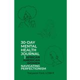 30-Day Mental Health Journal for African American Women Navigating Perfectionism: Choose progress over perfection—one day, one page, one reflection at a time.